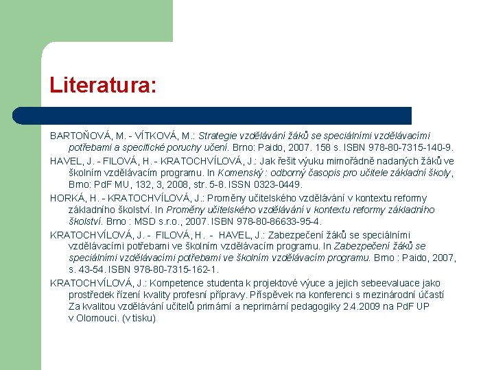 Literatura: BARTOŇOVÁ, M. VÍTKOVÁ, M. : Strategie vzdělávání žáků se speciálními vzdělávacími potřebami a