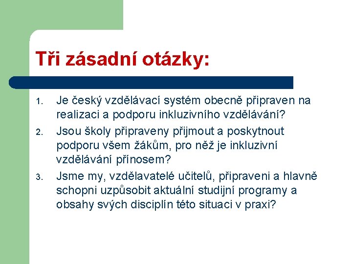 Tři zásadní otázky: 1. 2. 3. Je český vzdělávací systém obecně připraven na realizaci