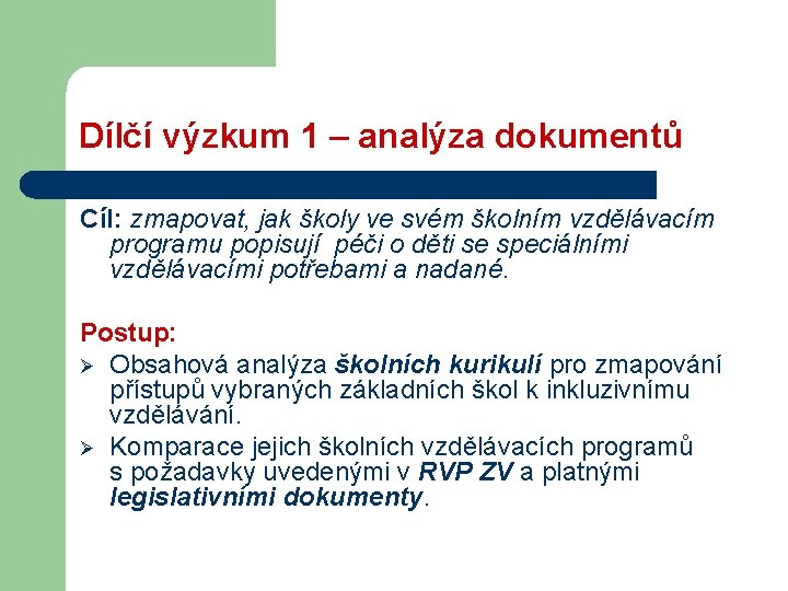 Dílčí výzkum 1 – analýza dokumentů Cíl: zmapovat, jak školy ve svém školním vzdělávacím