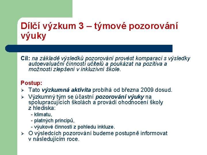 Dílčí výzkum 3 – týmové pozorování výuky Cíl: na základě výsledků pozorování provést komparaci