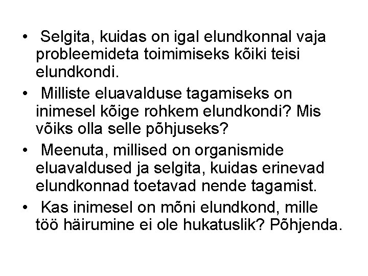  • Selgita, kuidas on igal elundkonnal vaja probleemideta toimimiseks kõiki teisi elundkondi. •