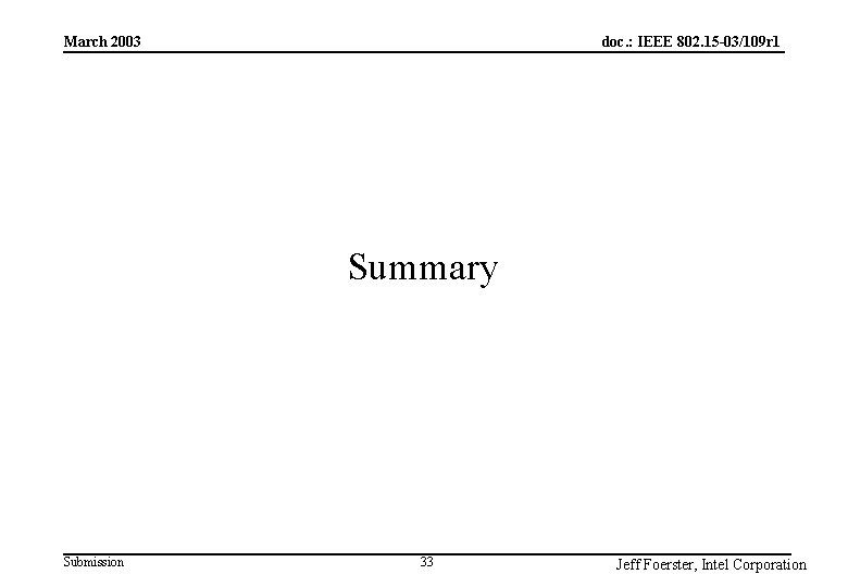 doc. : IEEE 802. 15 -03/109 r 1 March 2003 Summary Submission 33 Jeff