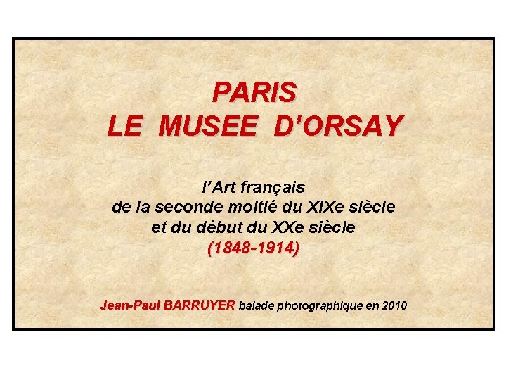 PARIS LE MUSEE D’ORSAY l’Art français de la seconde moitié du XIXe siècle et