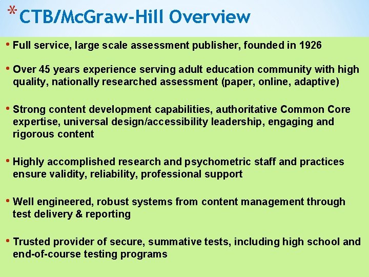 * CTB/Mc. Graw-Hill Overview • Full service, large scale assessment publisher, founded in 1926