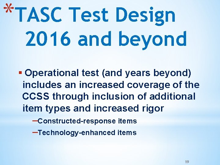 *TASC Test Design 2016 and beyond § Operational test (and years beyond) includes an