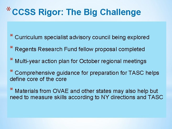 * CCSS Rigor: The Big Challenge * Curriculum specialist advisory council being explored *