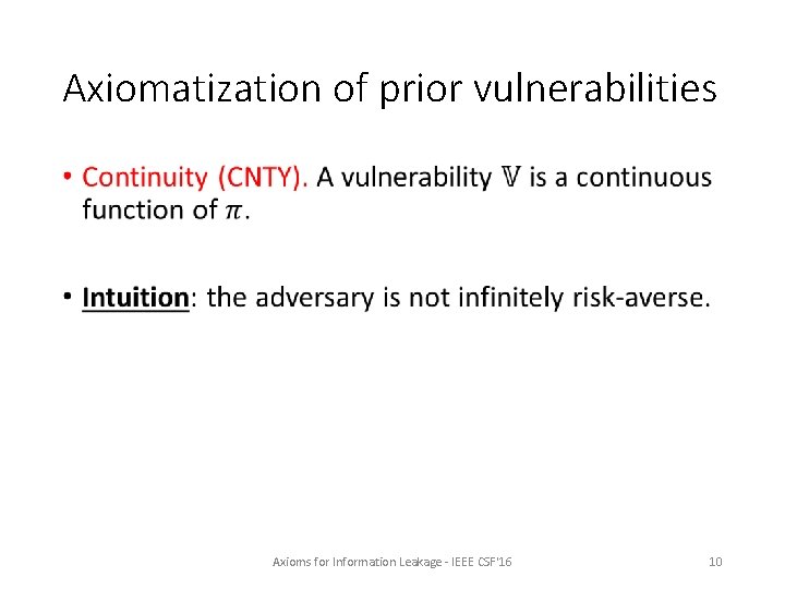 Axiomatization of prior vulnerabilities • Axioms for Information Leakage - IEEE CSF'16 10 Axiomatization of prior vulnerabilities • Axioms for Information Leakage - IEEE CSF'16 10