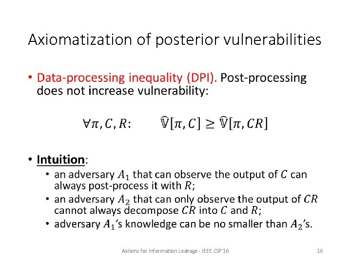 Axiomatization of posterior vulnerabilities • Axioms for Information Leakage - IEEE CSF'16 16 