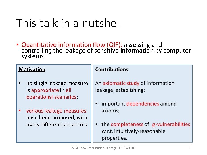 This talk in a nutshell • Quantitative information flow (QIF): assessing and controlling the