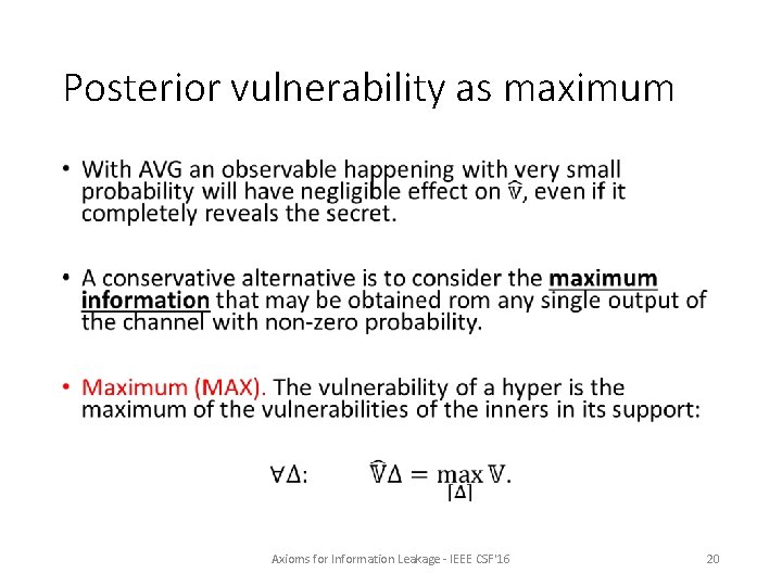 Posterior vulnerability as maximum • Axioms for Information Leakage - IEEE CSF'16 20 