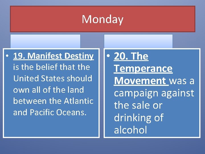 Monday • 19. Manifest Destiny is the belief that the United States should own Monday • 19. Manifest Destiny is the belief that the United States should own