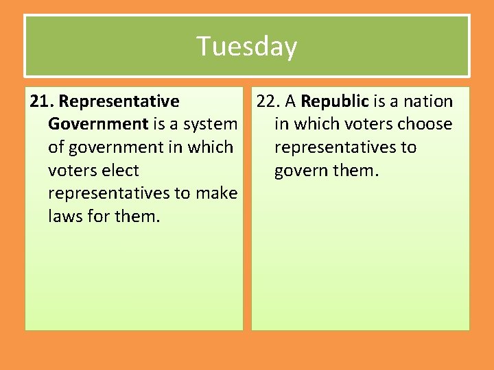 Tuesday 21. Representative 22. A Republic is a nation Government is a system in Tuesday 21. Representative 22. A Republic is a nation Government is a system in