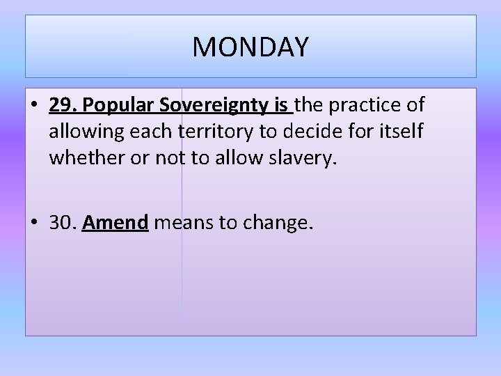 MONDAY • 29. Popular Sovereignty is the practice of allowing each territory to decide MONDAY • 29. Popular Sovereignty is the practice of allowing each territory to decide