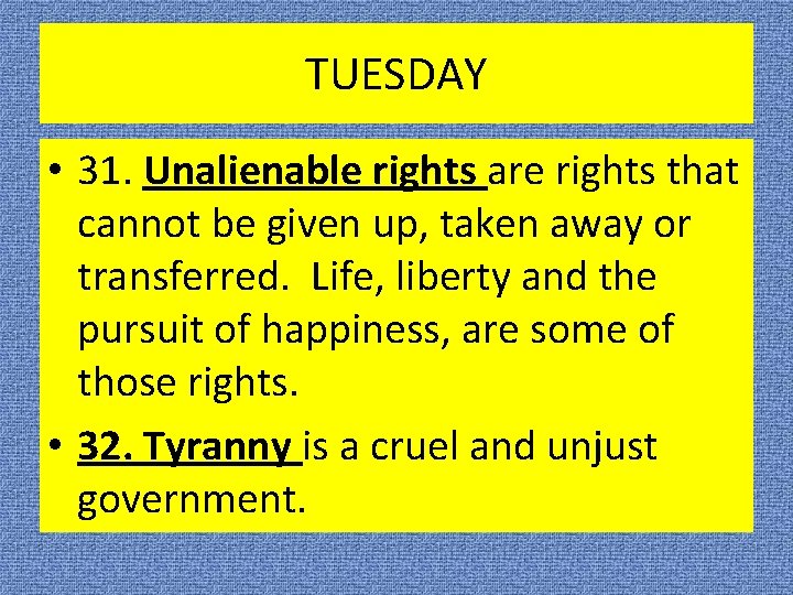 TUESDAY • 31. Unalienable rights are rights that cannot be given up, taken away TUESDAY • 31. Unalienable rights are rights that cannot be given up, taken away
