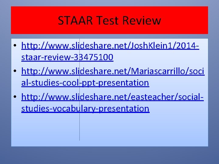 STAAR Test Review • http: //www. slideshare. net/Josh. Klein 1/2014 staar-review-33475100 • http: //www. STAAR Test Review • http: //www. slideshare. net/Josh. Klein 1/2014 staar-review-33475100 • http: //www.