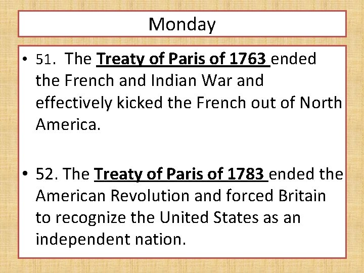 Monday • 51. The Treaty of Paris of 1763 ended the French and Indian Monday • 51. The Treaty of Paris of 1763 ended the French and Indian