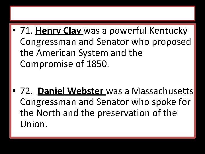 • 71. Henry Clay was a powerful Kentucky Congressman and Senator who proposed • 71. Henry Clay was a powerful Kentucky Congressman and Senator who proposed