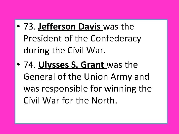 • 73. Jefferson Davis was the President of the Confederacy during the Civil • 73. Jefferson Davis was the President of the Confederacy during the Civil
