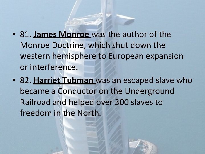 • 81. James Monroe was the author of the Monroe Doctrine, which shut • 81. James Monroe was the author of the Monroe Doctrine, which shut