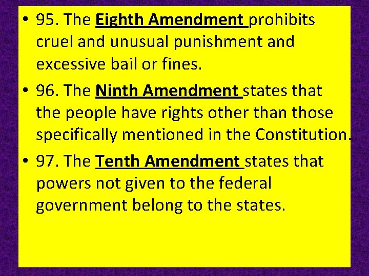 • 95. The Eighth Amendment prohibits cruel and unusual punishment and excessive bail • 95. The Eighth Amendment prohibits cruel and unusual punishment and excessive bail