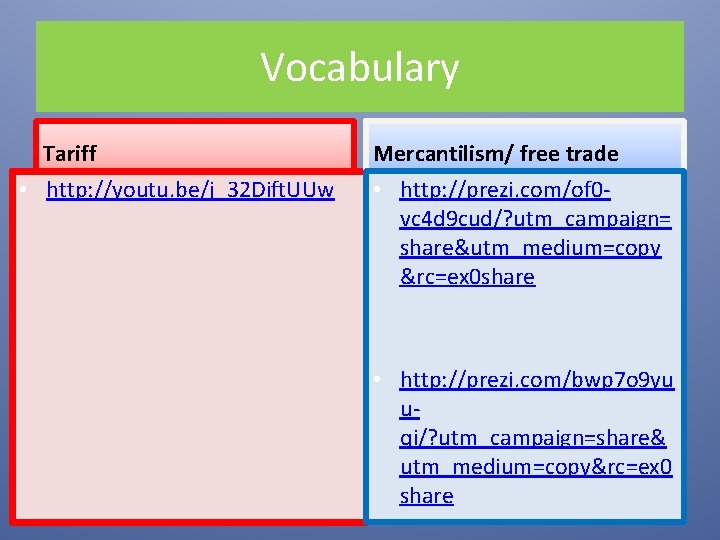 Vocabulary Tariff • http: //youtu. be/j_32 Dift. UUw Mercantilism/ free trade • http: //prezi. Vocabulary Tariff • http: //youtu. be/j_32 Dift. UUw Mercantilism/ free trade • http: //prezi.