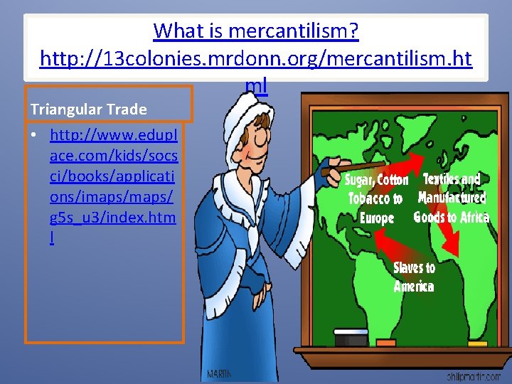 What is mercantilism? http: //13 colonies. mrdonn. org/mercantilism. ht ml Triangular Trade • http: What is mercantilism? http: //13 colonies. mrdonn. org/mercantilism. ht ml Triangular Trade • http: