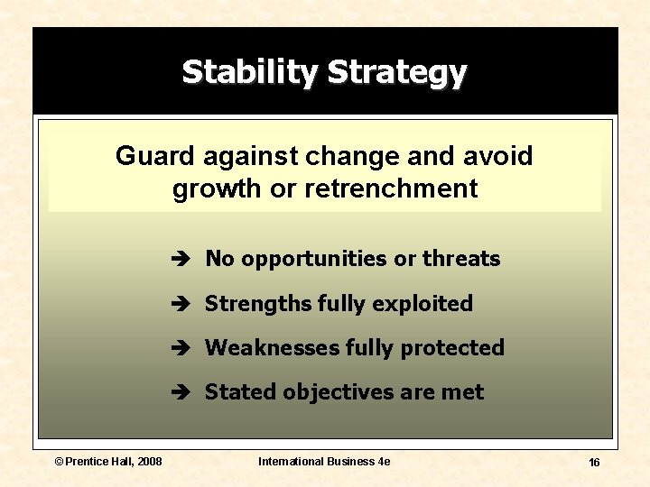 Stability Strategy Guard against change and avoid growth or retrenchment è No opportunities or