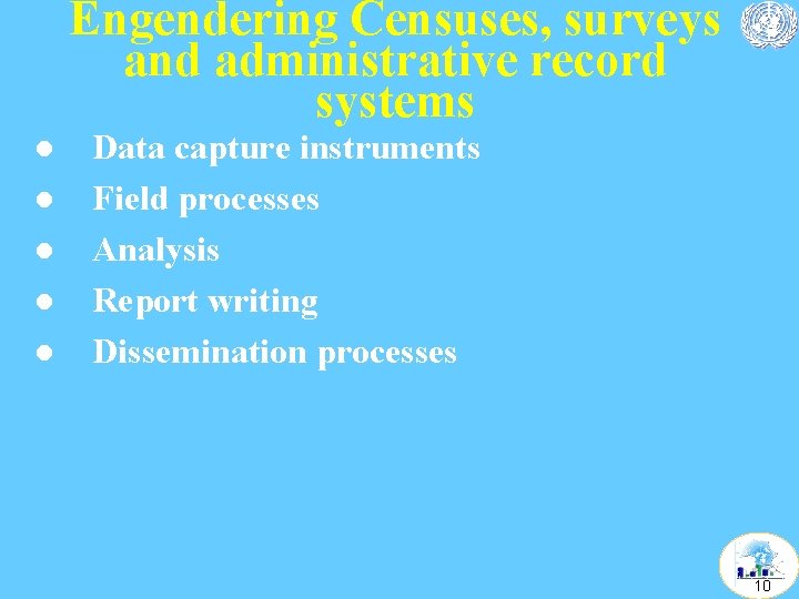 Engendering Censuses, surveys and administrative record systems l l l Data capture instruments Field