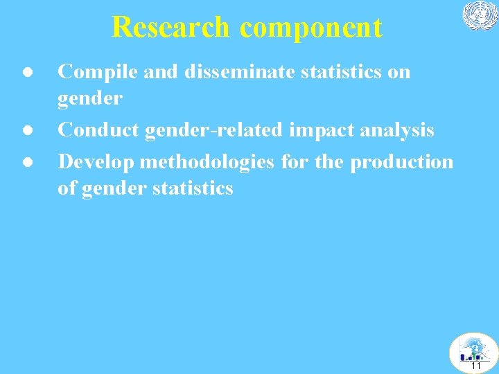 Research component l l l Compile and disseminate statistics on gender Conduct gender-related impact