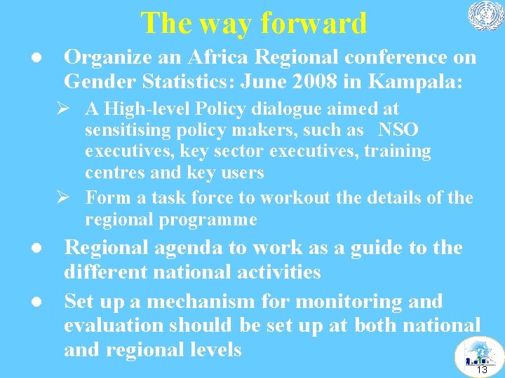 The way forward l Organize an Africa Regional conference on Gender Statistics: June 2008