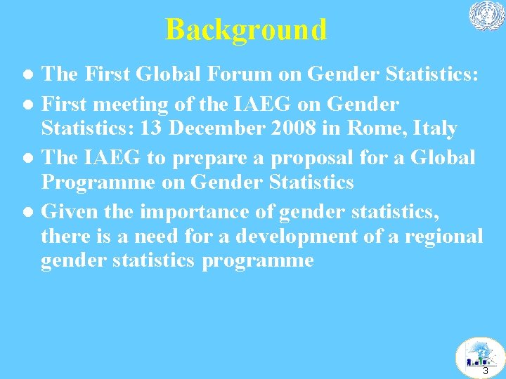 Background The First Global Forum on Gender Statistics: l First meeting of the IAEG