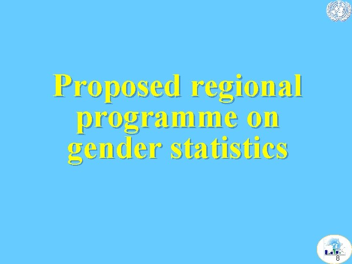 Proposed regional programme on gender statistics 8 