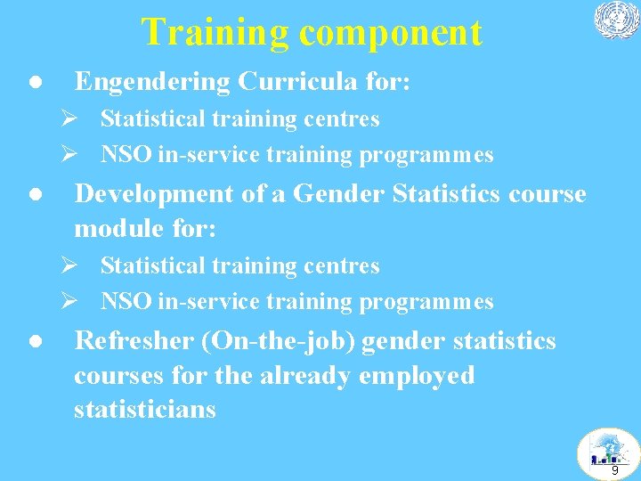 Training component l Engendering Curricula for: Ø Statistical training centres Ø NSO in-service training