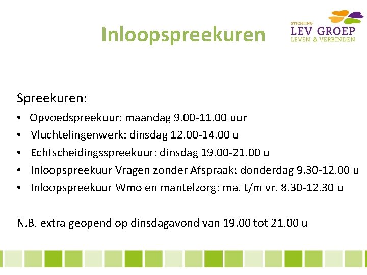 Inloopspreekuren Spreekuren: • • • Opvoedspreekuur: maandag 9. 00 -11. 00 uur Vluchtelingenwerk: dinsdag