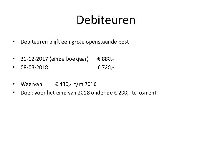 Debiteuren • Debiteuren blijft een grote openstaande post • 31 -12 -2017 (einde boekjaar)