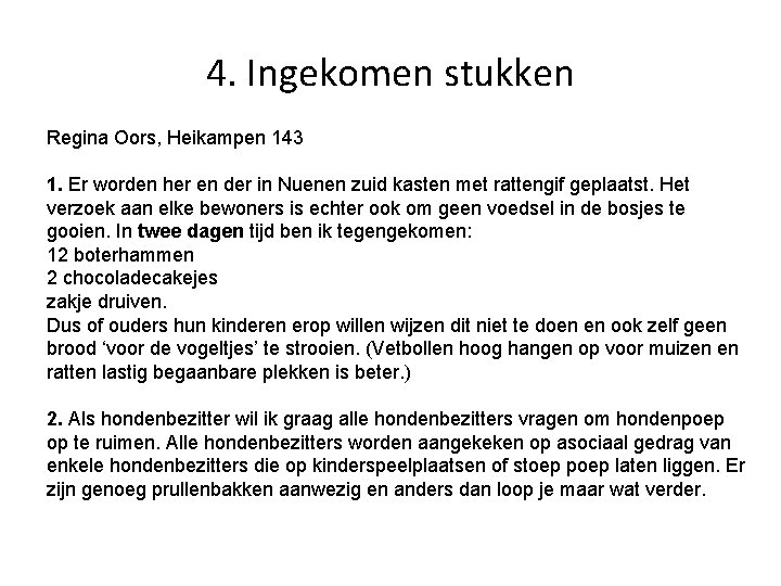 4. Ingekomen stukken Regina Oors, Heikampen 143 1. Er worden her en der in