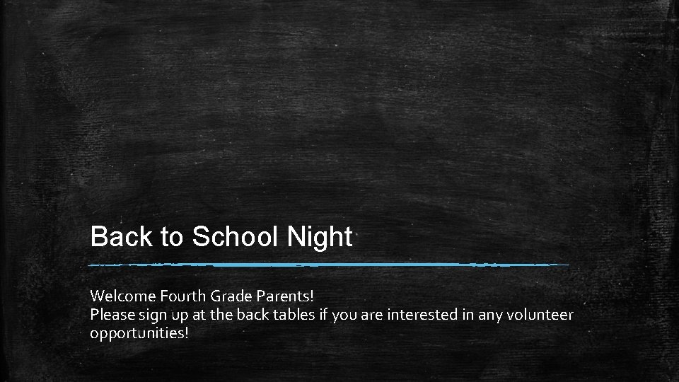 Back to School Night Welcome Fourth Grade Parents! Please sign up at the back