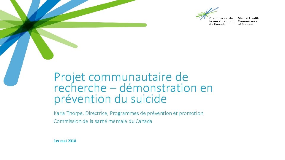 Projet communautaire de recherche – démonstration en prévention du suicide Karla Thorpe, Directrice, Programmes