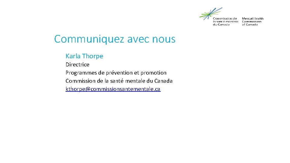 Communiquez avec nous Karla Thorpe Directrice Programmes de prévention et promotion Commission de la