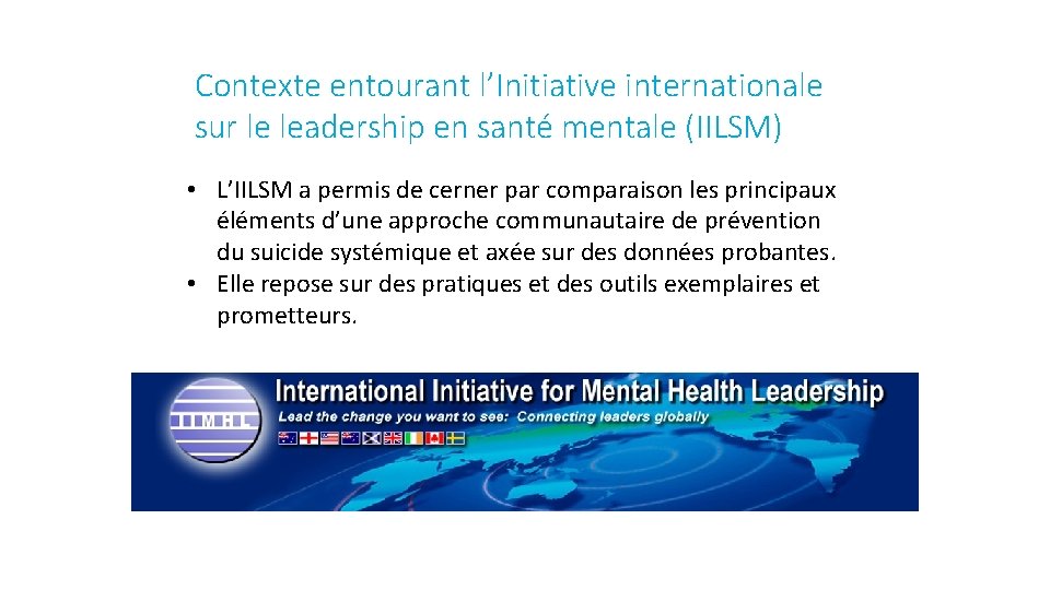 Contexte entourant l’Initiative internationale sur le leadership en santé mentale (IILSM) • L’IILSM a