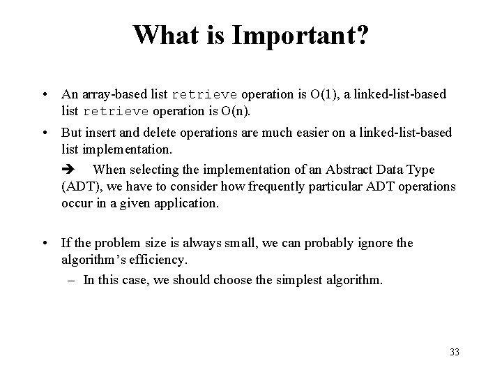 What is Important? • An array-based list retrieve operation is O(1), a linked-list-based list