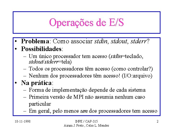 Operações de E/S • Problema: Como associar stdin, stdout, stderr? • Possibilidades: – Um