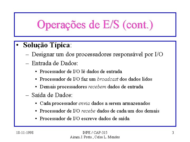 Operações de E/S (cont. ) • Solução Típica: – Designar um dos processadores responsável