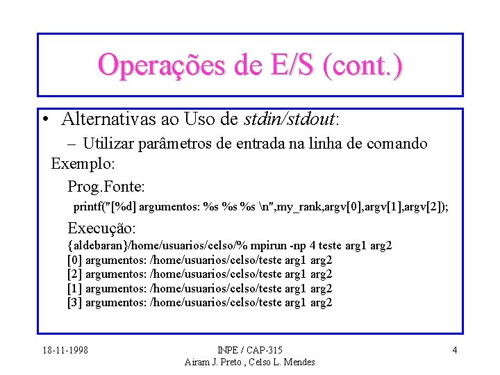 Operações de E/S (cont. ) • Alternativas ao Uso de stdin/stdout: – Utilizar parâmetros