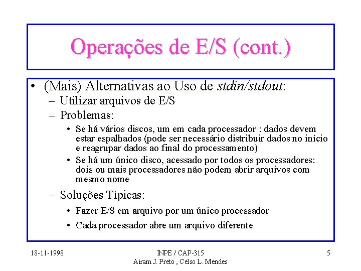 Operações de E/S (cont. ) • (Mais) Alternativas ao Uso de stdin/stdout: – Utilizar