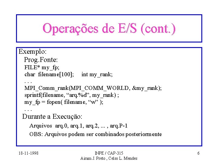 Operações de E/S (cont. ) Exemplo: Prog. Fonte: FILE* my_fp; char filename[100]; int my_rank;