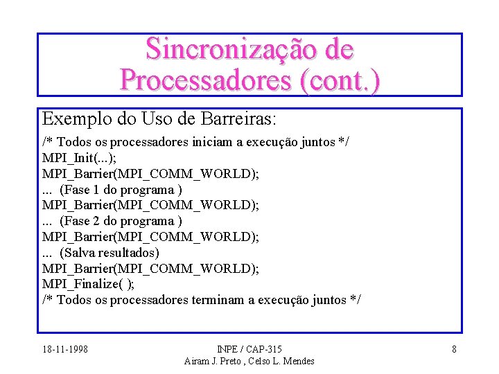 Sincronização de Processadores (cont. ) Exemplo do Uso de Barreiras: /* Todos os processadores