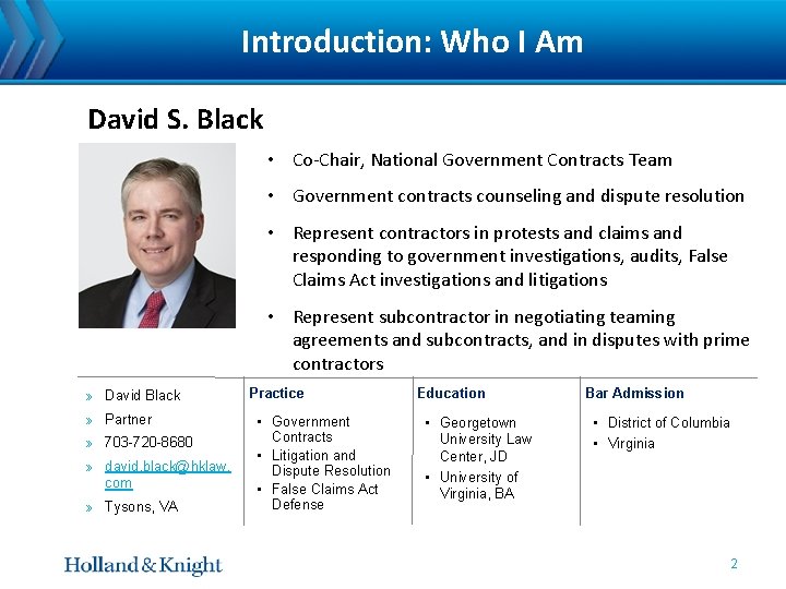 Introduction: Who I Am David S. Black • Co-Chair, National Government Contracts Team •