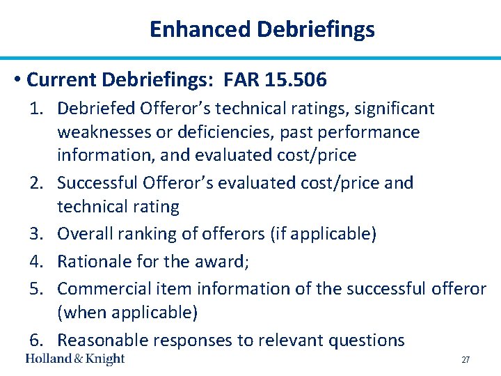 Enhanced Debriefings • Current Debriefings: FAR 15. 506 1. Debriefed Offeror’s technical ratings, significant