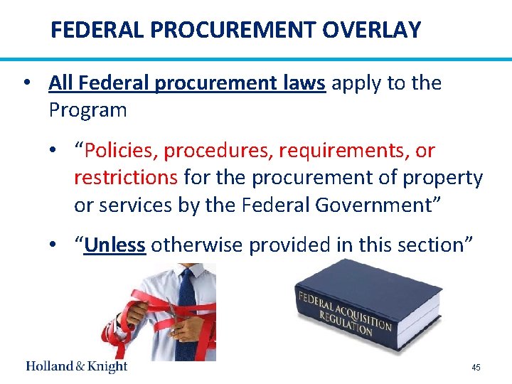 FEDERAL PROCUREMENT OVERLAY • All Federal procurement laws apply to the Program • “Policies,